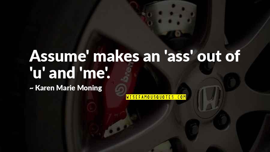 Clich Quotes By Karen Marie Moning: Assume' makes an 'ass' out of 'u' and