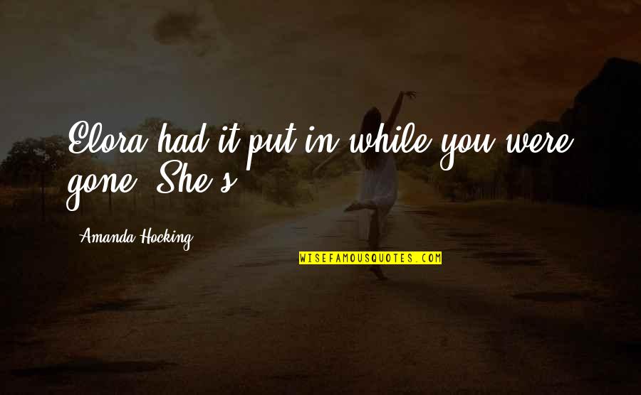 Cliche Advice Quotes By Amanda Hocking: Elora had it put in while you were Cliche Advice Quotes By Amanda Hocking: Elora had it put in while you were