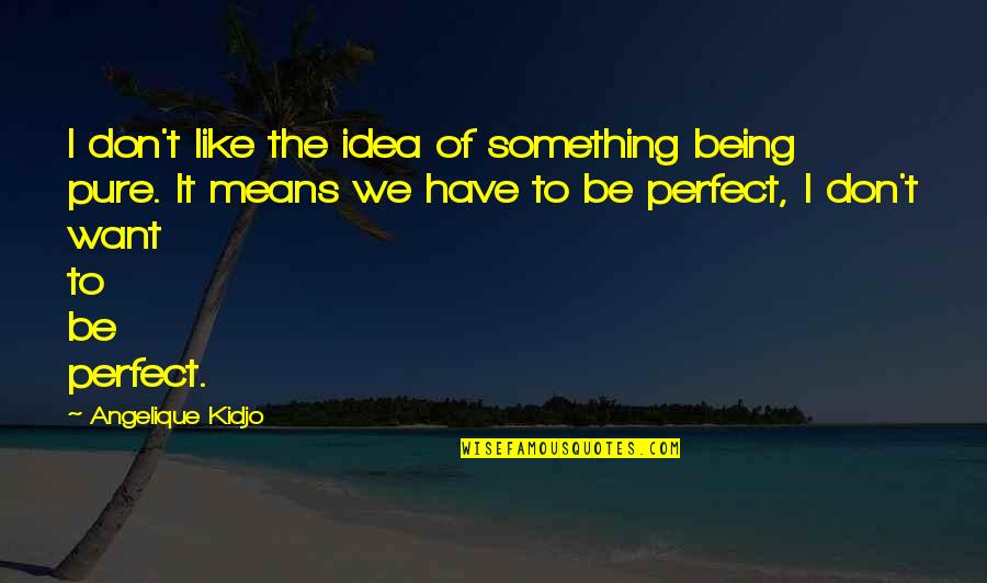 Cliche Alien Quotes By Angelique Kidjo: I don't like the idea of something being Cliche Alien Quotes By Angelique Kidjo: I don't like the idea of something being