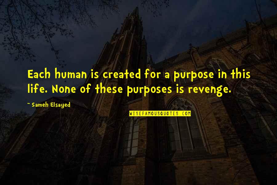Cliche Alien Quotes By Sameh Elsayed: Each human is created for a purpose in Cliche Alien Quotes By Sameh Elsayed: Each human is created for a purpose in