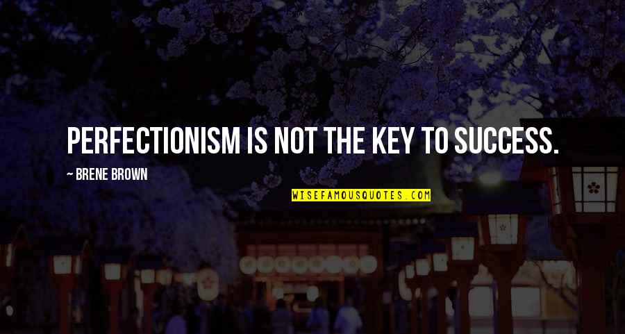 Cliche Beauty Quotes By Brene Brown: Perfectionism is not the key to success.