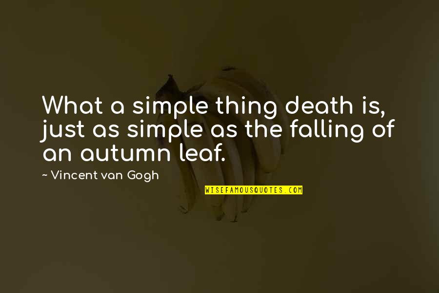 Cliche Graduation Quotes By Vincent Van Gogh: What a simple thing death is, just as