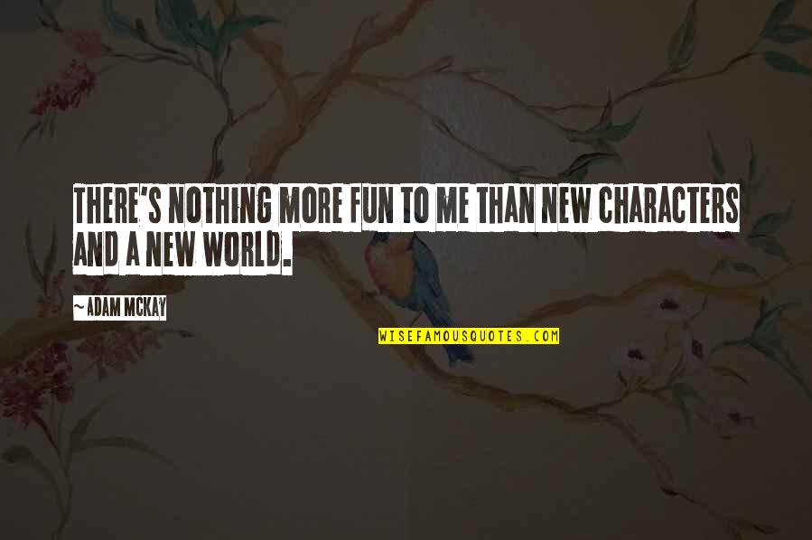 Cliche Parent Quotes By Adam McKay: There's nothing more fun to me than new
