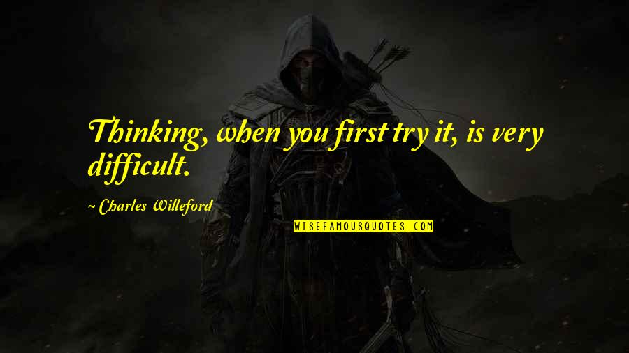 Cliche Postcard Quotes By Charles Willeford: Thinking, when you first try it, is very