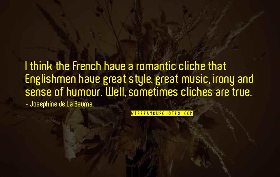 Cliche Romantic Quotes By Josephine De La Baume: I think the French have a romantic cliche