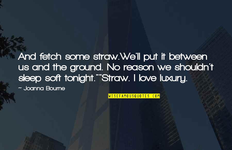 Cliche Sports Quotes By Joanna Bourne: And fetch some straw.We'll put it between us