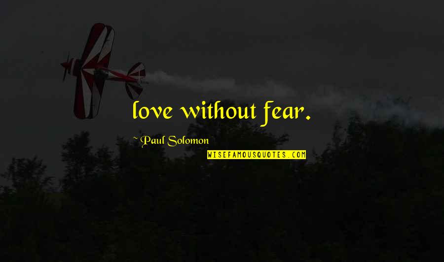 Cliche Sports Quotes By Paul Solomon: love without fear.