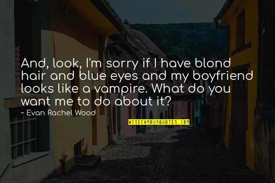 Cliche Success Quotes By Evan Rachel Wood: And, look, I'm sorry if I have blond