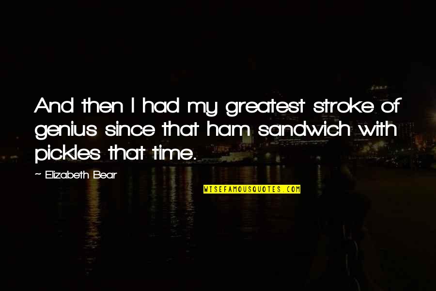 Cliche Surfer Quotes By Elizabeth Bear: And then I had my greatest stroke of Cliche Surfer Quotes By Elizabeth Bear: And then I had my greatest stroke of