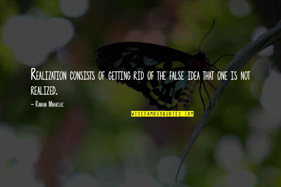 Cliche Surfer Quotes By Ramana Maharshi: Realization consists of getting rid of the false
