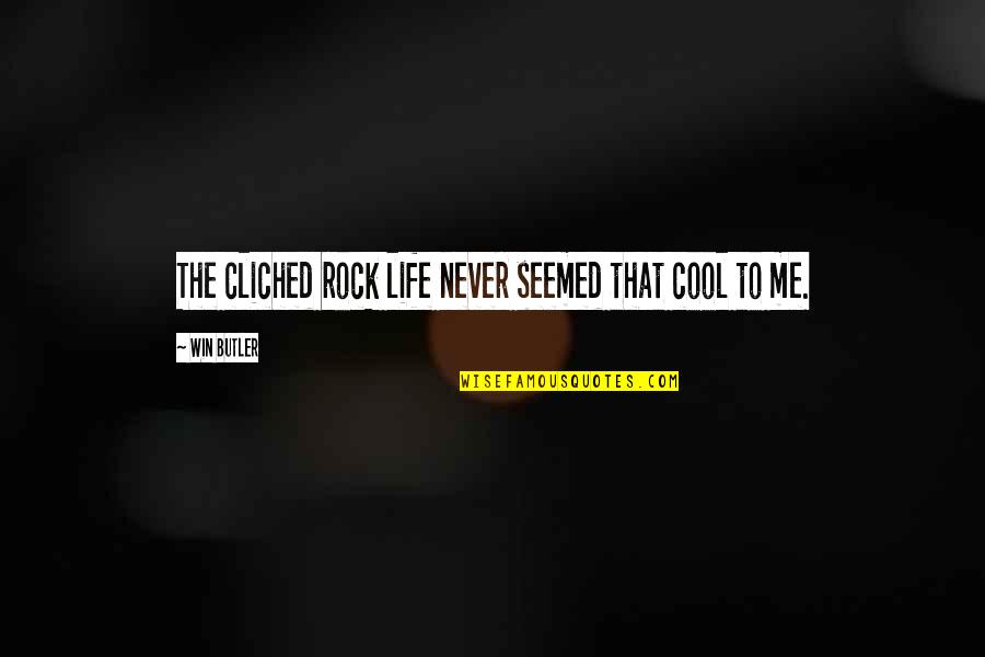 Cliched Quotes By Win Butler: The cliched rock life never seemed that cool
