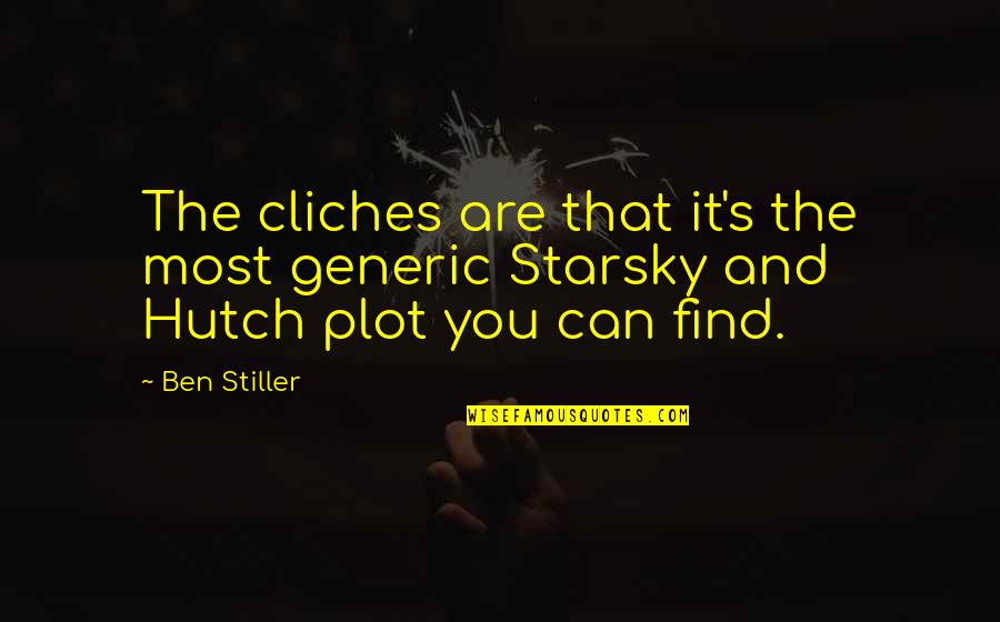 Cliches Quotes By Ben Stiller: The cliches are that it's the most generic