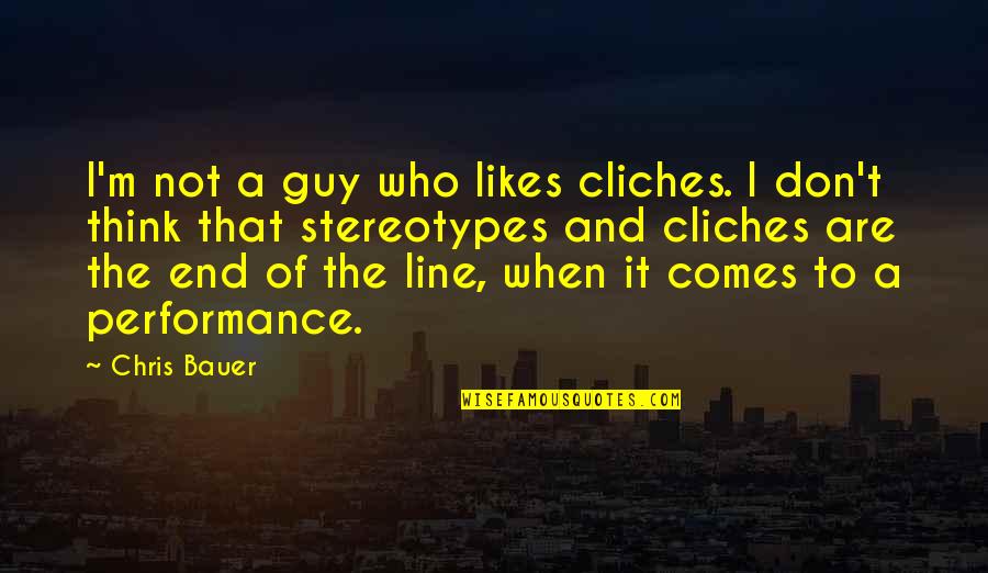 Cliches Quotes By Chris Bauer: I'm not a guy who likes cliches. I