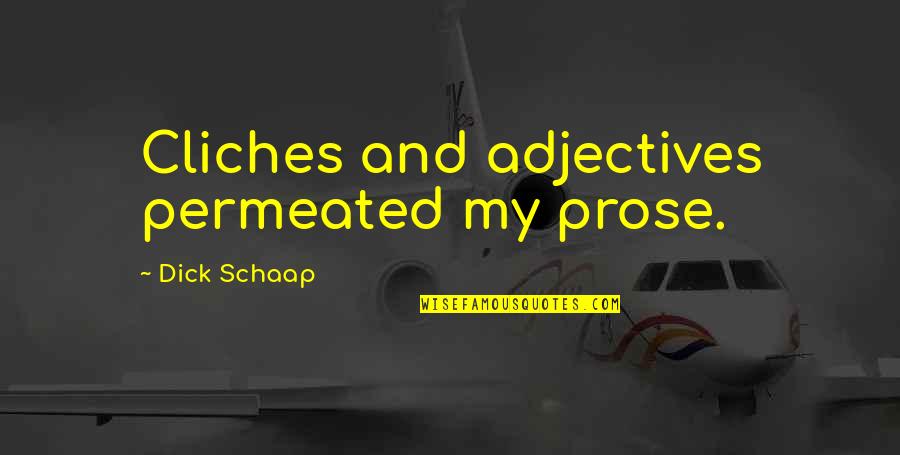 Cliches Quotes By Dick Schaap: Cliches and adjectives permeated my prose.