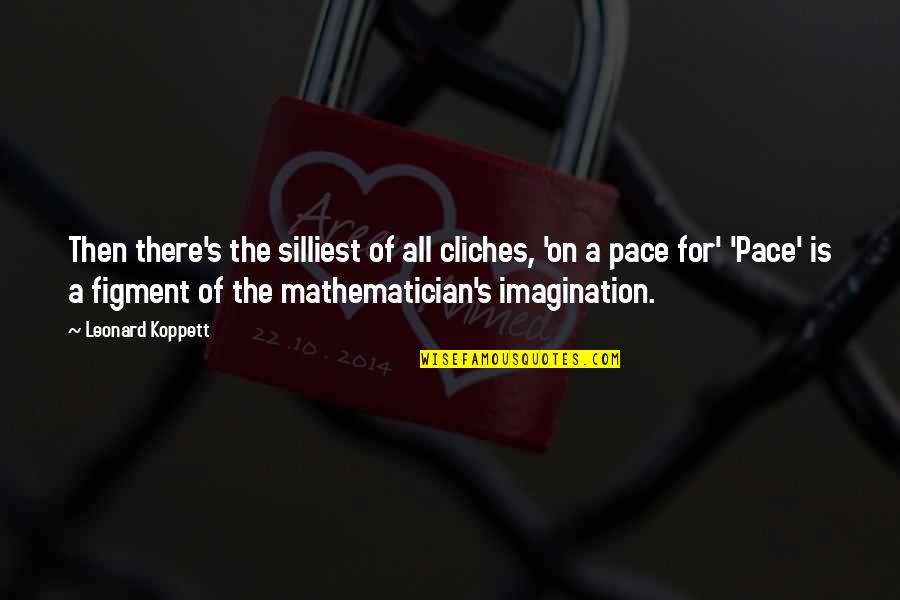 Cliches Quotes By Leonard Koppett: Then there's the silliest of all cliches, 'on