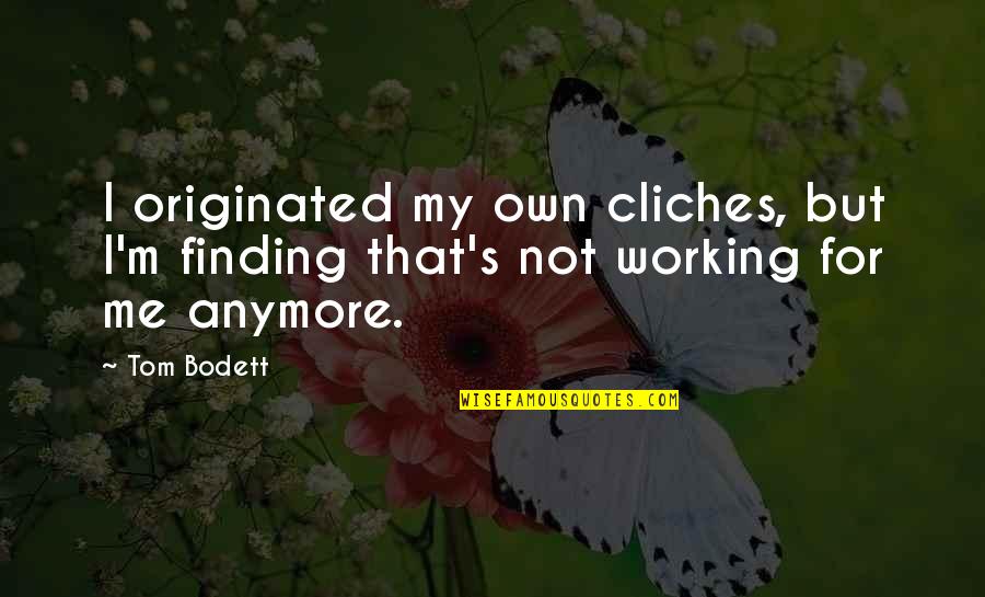 Cliches Quotes By Tom Bodett: I originated my own cliches, but I'm finding