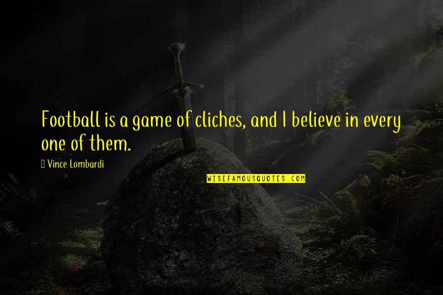 Cliches Quotes By Vince Lombardi: Football is a game of cliches, and I