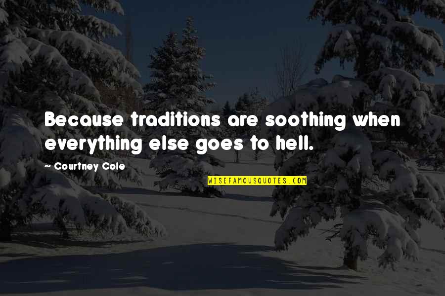 Clichet De La Quotes By Courtney Cole: Because traditions are soothing when everything else goes