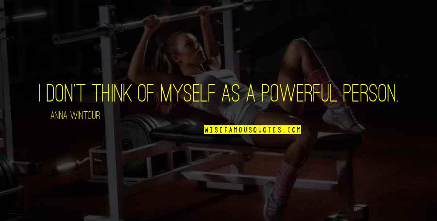 Clichet Mic Quotes By Anna Wintour: I don't think of myself as a powerful Clichet Mic Quotes By Anna Wintour: I don't think of myself as a powerful