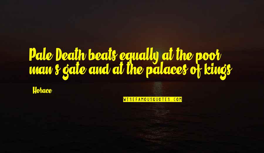 Clichet Mic Quotes By Horace: Pale Death beats equally at the poor man's