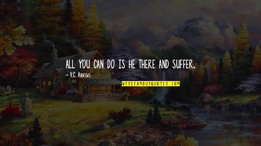 Clichet Mic Quotes By V.C. Andrews: all you can do is he there and Clichet Mic Quotes By V.C. Andrews: all you can do is he there and