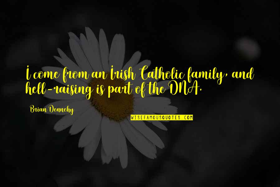 Clichs Quotes By Brian Dennehy: I come from an Irish Catholic family, and