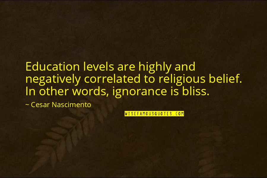 Clichy Quotes By Cesar Nascimento: Education levels are highly and negatively correlated to