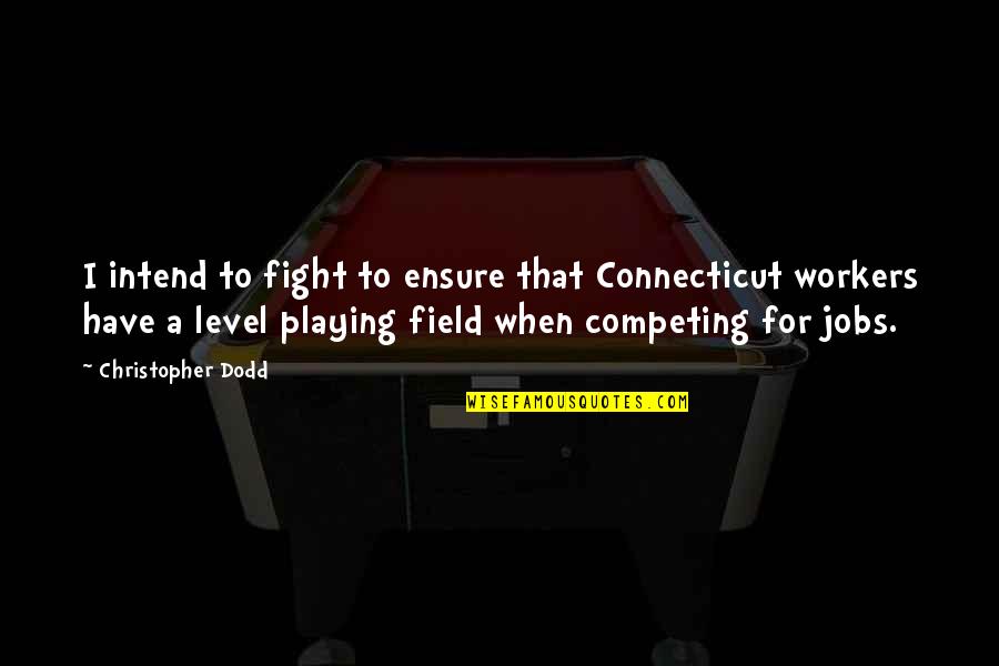 Clichy Quotes By Christopher Dodd: I intend to fight to ensure that Connecticut Clichy Quotes By Christopher Dodd: I intend to fight to ensure that Connecticut
