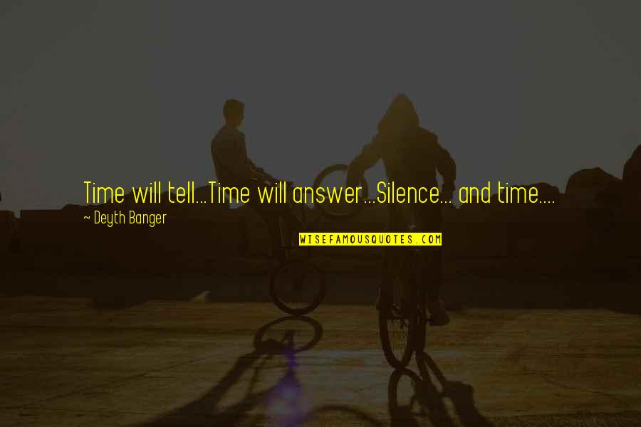 Clichy Quotes By Deyth Banger: Time will tell...Time will answer...Silence... and time....