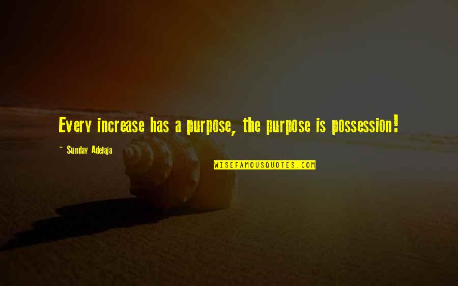 Clichy Quotes By Sunday Adelaja: Every increase has a purpose, the purpose is