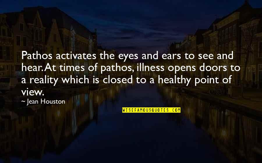 Clichy Sous Bois Quotes By Jean Houston: Pathos activates the eyes and ears to see Clichy Sous Bois Quotes By Jean Houston: Pathos activates the eyes and ears to see