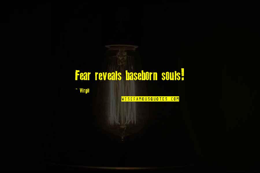 Click And Collect Quotes By Virgil: Fear reveals baseborn souls!