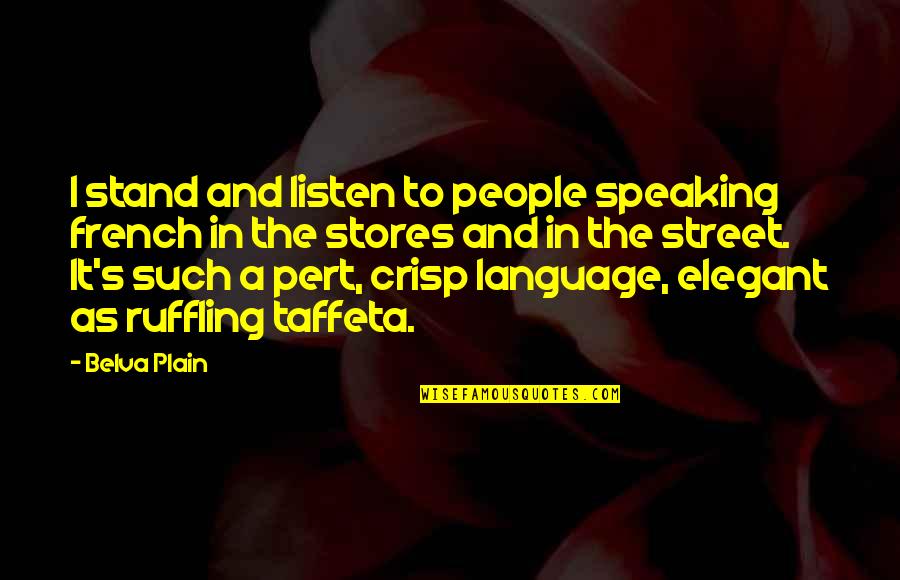 Click Bait Articles Quotes By Belva Plain: I stand and listen to people speaking french