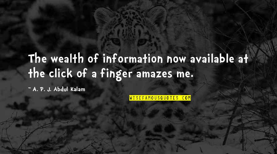 Click Click Quotes By A. P. J. Abdul Kalam: The wealth of information now available at the Click Click Quotes By A. P. J. Abdul Kalam: The wealth of information now available at the