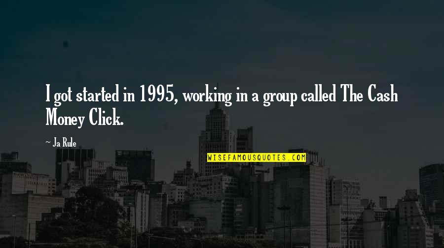 Click Click Quotes By Ja Rule: I got started in 1995, working in a