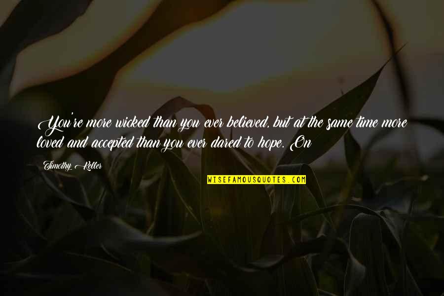 Click Of Moon Quotes By Timothy Keller: You're more wicked than you ever believed, but Click Of Moon Quotes By Timothy Keller: You're more wicked than you ever believed, but