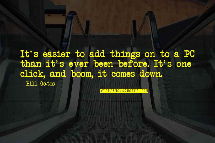 Click Things Quotes By Bill Gates: It's easier to add things on to a