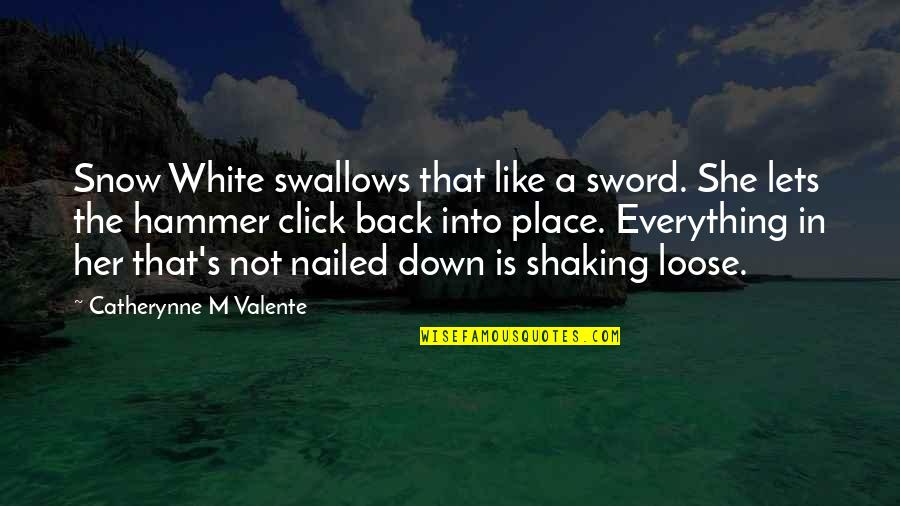 Click'd Quotes By Catherynne M Valente: Snow White swallows that like a sword. She