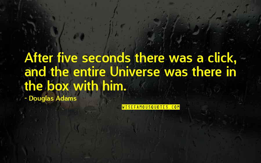 Click'd Quotes By Douglas Adams: After five seconds there was a click, and