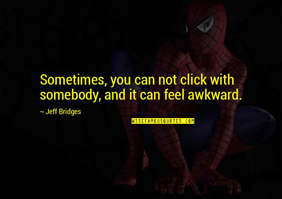 Click'd Quotes By Jeff Bridges: Sometimes, you can not click with somebody, and