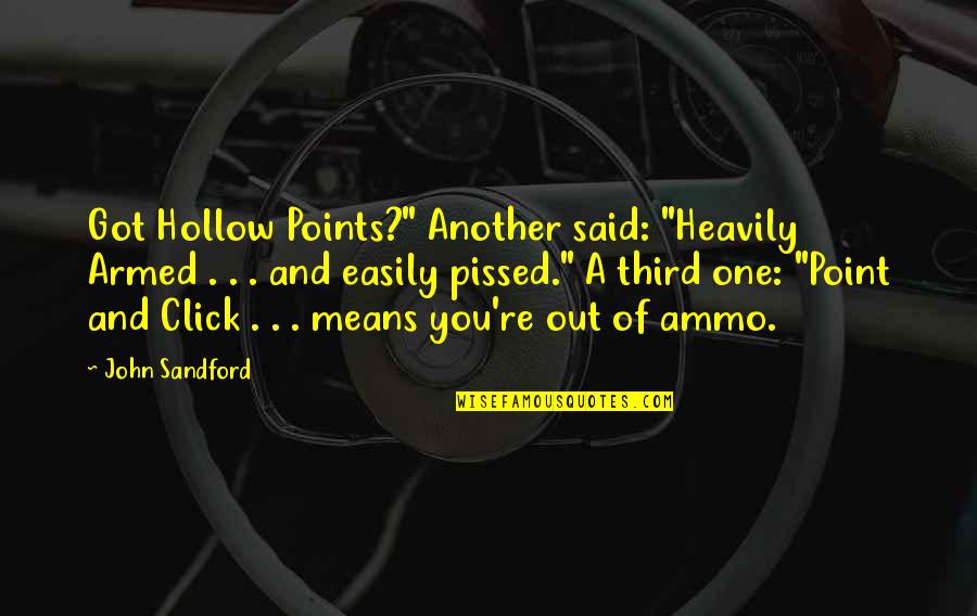 Click'd Quotes By John Sandford: Got Hollow Points?" Another said: "Heavily Armed .