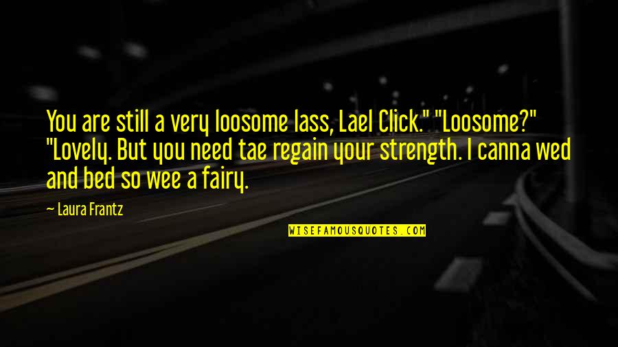 Click'd Quotes By Laura Frantz: You are still a very loosome lass, Lael