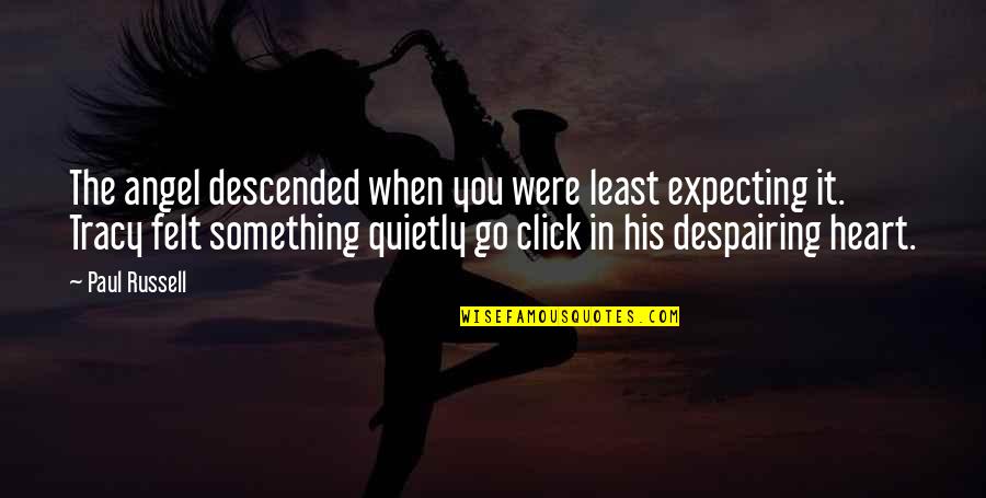 Click'd Quotes By Paul Russell: The angel descended when you were least expecting