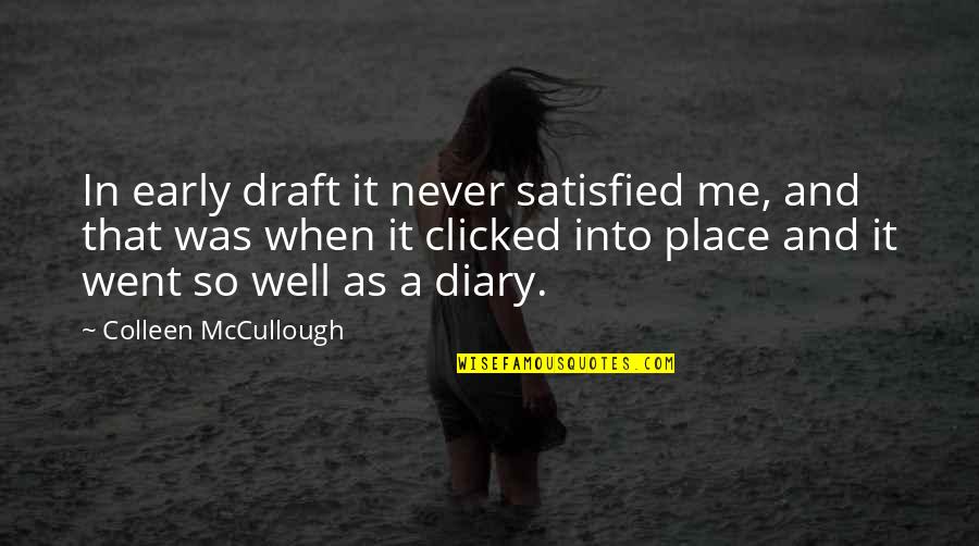 Clicked In Quotes By Colleen McCullough: In early draft it never satisfied me, and