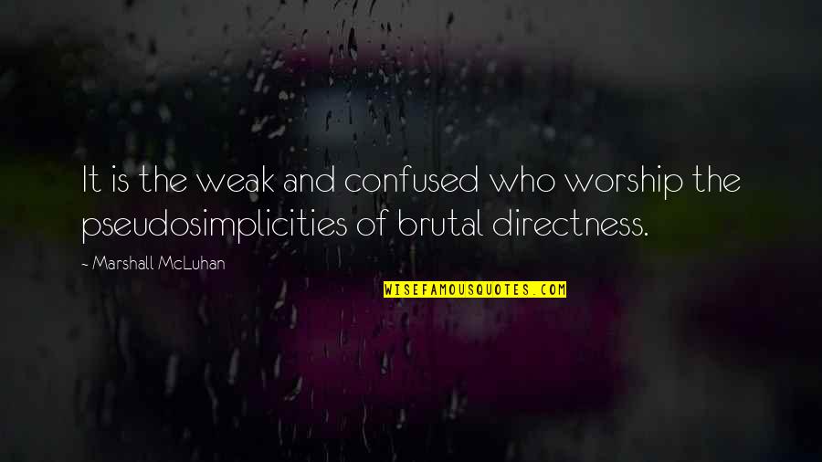 Clicked Movie Quotes By Marshall McLuhan: It is the weak and confused who worship