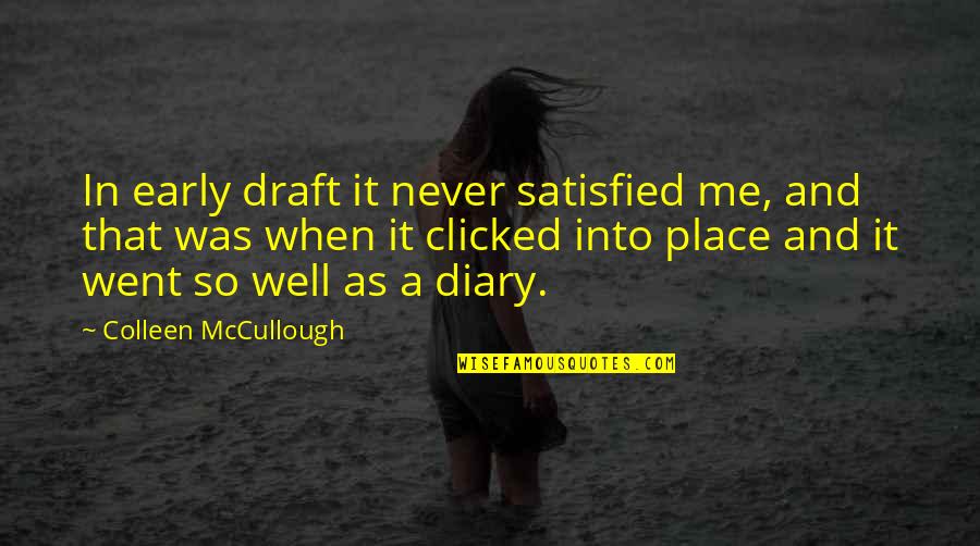 Clicked Quotes By Colleen McCullough: In early draft it never satisfied me, and