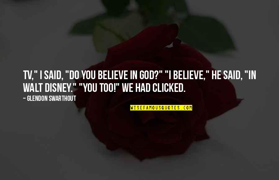 Clicked Quotes By Glendon Swarthout: TV," I said, "do you believe in God?"