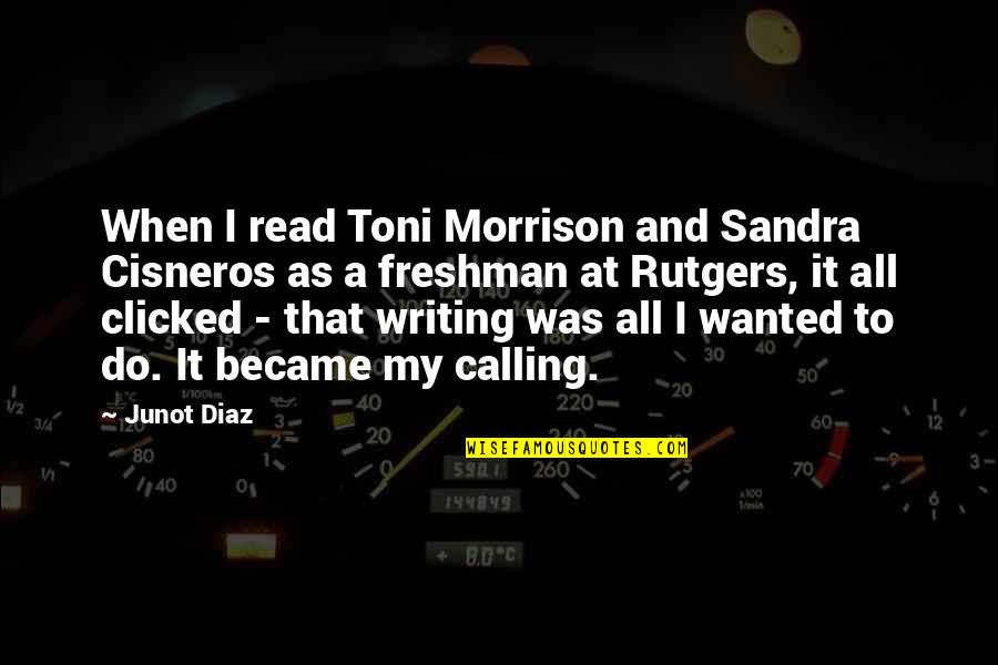 Clicked Quotes By Junot Diaz: When I read Toni Morrison and Sandra Cisneros