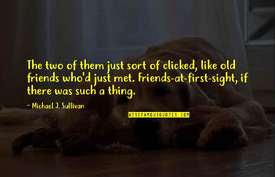 Clicked Quotes By Michael J. Sullivan: The two of them just sort of clicked,