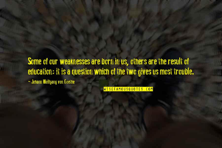 Clicking Selfie Quotes By Johann Wolfgang Von Goethe: Some of our weaknesses are born in us, Clicking Selfie Quotes By Johann Wolfgang Von Goethe: Some of our weaknesses are born in us,
